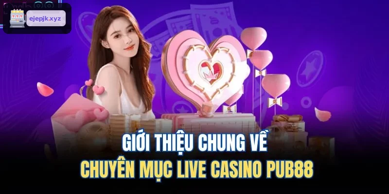 Giới thiệu chung về chuyên mục live casino AZ88