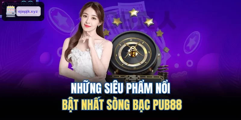 Những siêu phẩm nổi bật nhất sòng bạc AZ88