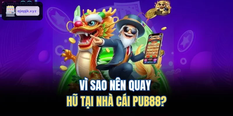 Vì sao nên quay hũ tại nhà cái AZ88?